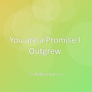 You are a Promise I Outgrew