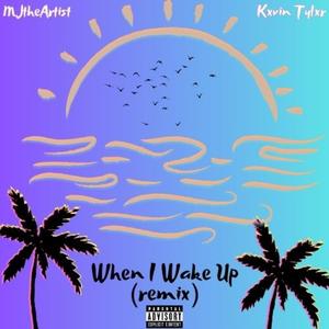 When I Wake Up (feat. Kxvin Tylxr) [remix] [Explicit]