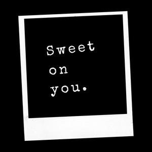 Sweet on You