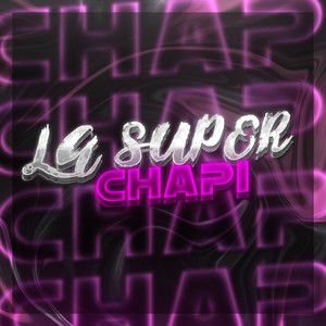 La Super Chapi (Explicit)