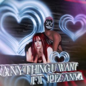 Anything U Want (feat. Liz Anya) [Remix] [Explicit]