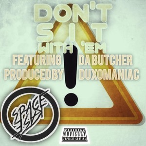 Don't Sit with 'Em (feat. Da Butcher & Duxomaniac) [Explicit]