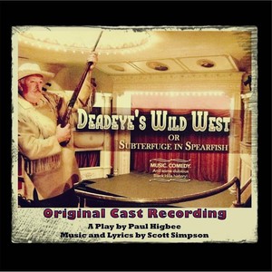 Deadeye's Wild West (Or Subterfuge in Spearfish) [Original Cast Recording]