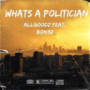 WHATS A POLITICIAN (feat. BON3Z) (Explicit)