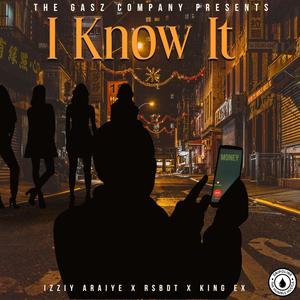 I Know It (feat. Izziy Araiye, RSBDT & King Ex) [Explicit]