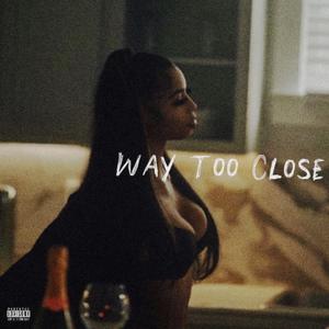 Way Too Close (Explicit)