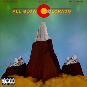 All Blow Colorado (feat. Par Da' God & Mr. Groove) (Explicit)
