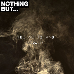 Nothing But... Techno Titans, Vol. 18 (Explicit)