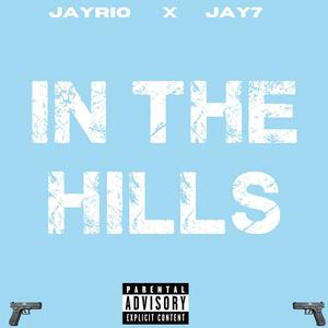 IN THE HILLS (feat. Jay 7) [Explicit]