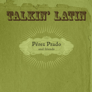 Talkin Latin Vol.15 : Pérez Prado and friends