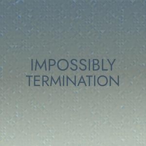 Impossibly Termination