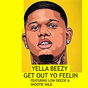 GET OUT YO FEELIN (feat. LOW DEEZIE & SNOOTIE WILD) (Explicit)