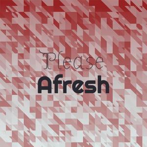 Please Afresh