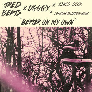 Better On My Own (feat. SomeoneCalledSomeone & Class_Sick) (Explicit)