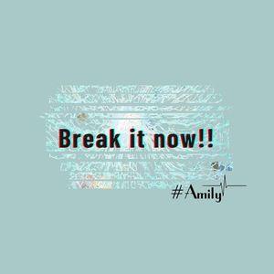 Break it now!!