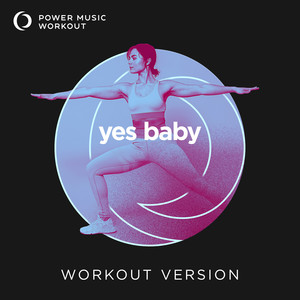 yes baby (Workout Version 134 BPM)