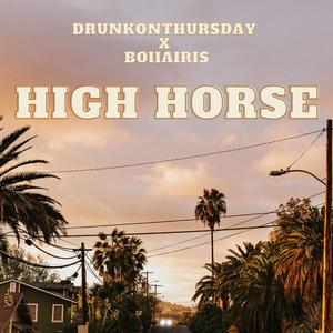 High Horse (feat. DrunkOnThursday) [Explicit]