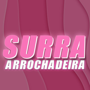 Surra (ARROCHADEIRA) (Explicit)