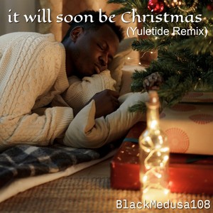 It Will Soon Be Christmas (Yuletide Remix)