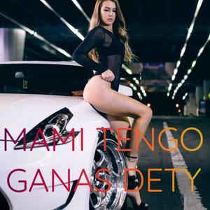 Mamy tengo Ganas Dety(feat. Flow nuelma)