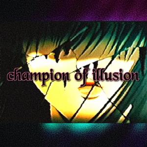 Champion Of Illusion (feat. Tyza Doomspell) [Explicit]