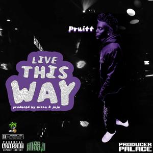 LIVE THIS WAY (feat. Pruitt) [Explicit]