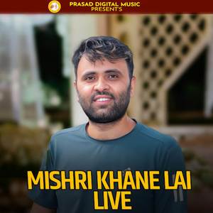 Mishri Khane Lai (Live)