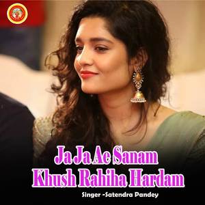 Ja Ja Ae Sanam Khush Rahiha Hardam
