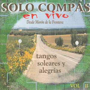 Solo Compas En Vivo Vol. 2 - Tangos, Soleares y Alegrías