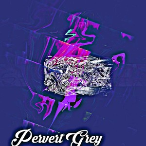 Pervert Grey