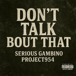 Dont Talk Bout That (feat. Project954) (Explicit)