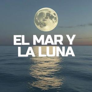 El Mar y La Luna