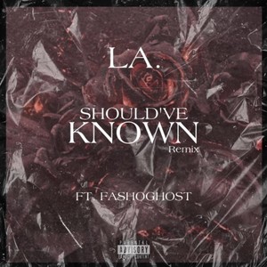Should've Known(feat. FashoGhost) (Explicit)