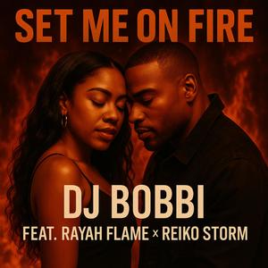 SET ME ON FIRE (feat. RAYAH FLAME & REIKO STORM)