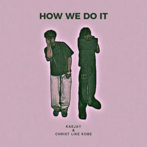 How We Do It (feat. Christ Like Kobe)
