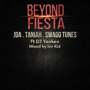 Beyond Fiesta (feat. Jda, Taniah & SwaggTunes)