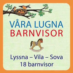 Våra lugna barnvisor. Lyssna - Vila - Sova. 18 barnvisor