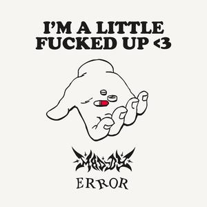 im a little ****ed up <3 (Explicit)