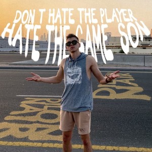 Don T HATE THE PLAYER HATE THE GAME SON (Explicit)