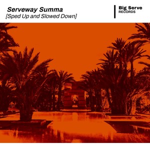 Serveway Summa (Sped Up and Slowed Down) [Explicit]