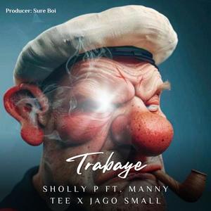 Trabaye (feat. Jago small & Manny Tee)