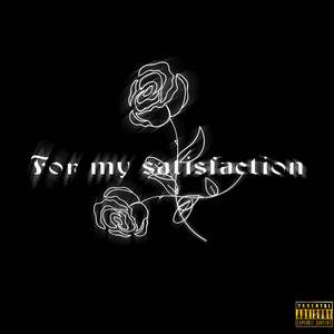 For my satisfaction (Explicit)