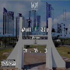 Pull Up From Abj (feat. J.T.K & Minite) (Explicit)