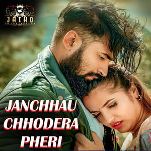 Janchhau Chhodera Pheri (feat. Badal Thapa)