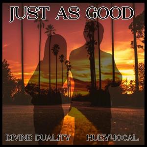 Just as Good (feat. Huey40Cal) (Explicit)