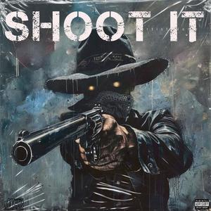 SHOOT IT (Explicit)