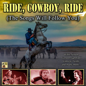 Ride, Cowboy, Ride (The Songs Will Follow You)