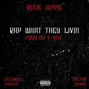 Rap What They Livin' (feat. Doctor Savvy & Distorted Thought) [Explicit]