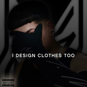 I DESIGN CLOTHES TOO (Explicit)