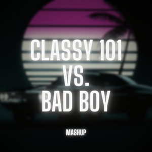 Classy 101 vs. Bad Boy (Remix) [Explicit]